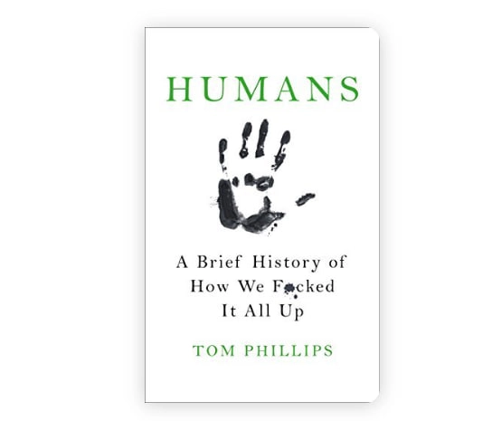 Tom Phillips: Humans: A Brief History of How We F*cked It All Up купить