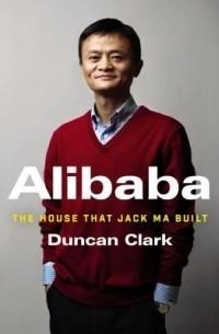 Duncan Clark: Alibaba: The House That Jack Ma Built купить