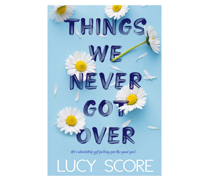 Lucy Score: Things we never got over. He's  absolutely not falling for the good girl купить