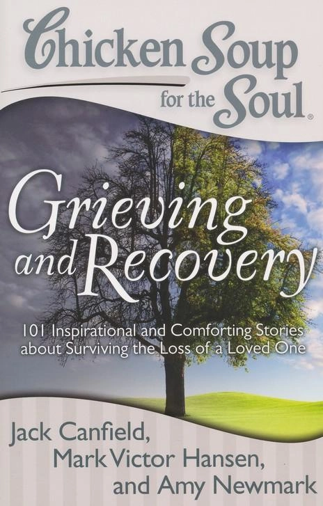 Chicken Soup for the Soul: Grieving and Recovery: 101 Inspirational and Comforting Stories купить