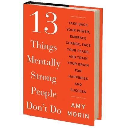 Amy Morin: 13 Things Mentally Strong People Don't Do купить