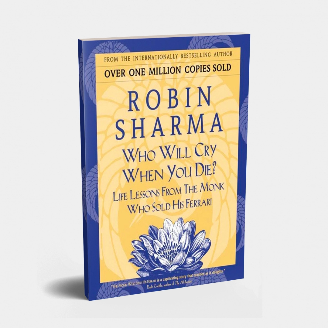 Robin Sharma: Who will cry when you die. Life Lessons From The Monk Who Sold His Ferrari