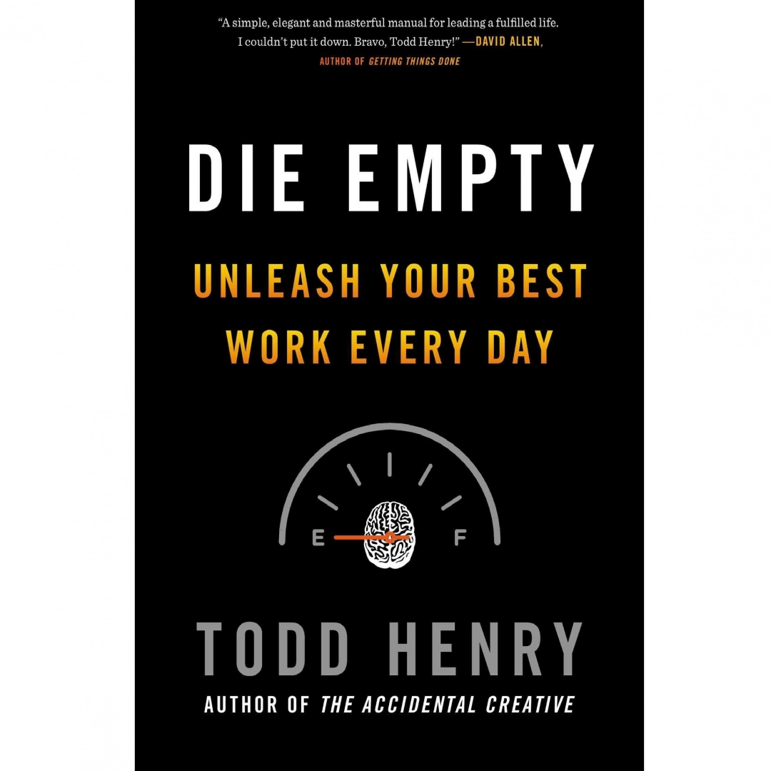 Todd Henry: Die Empty: Unleash Your Best Work Every Day