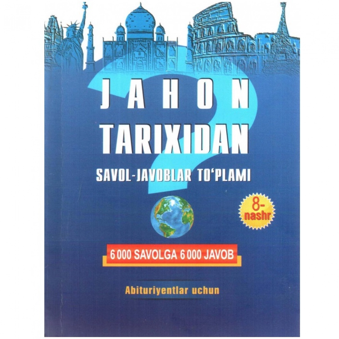 Abdulla Sharopov: Jahon tarixidan savol-javoblar to‘plami. 6000 savolga 6000 javob