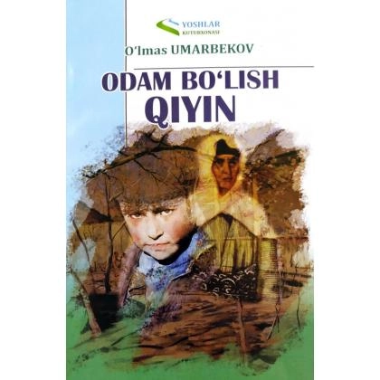 O'lmas Umarbekov: Odam bo'lish qiyin (Yoshlar)