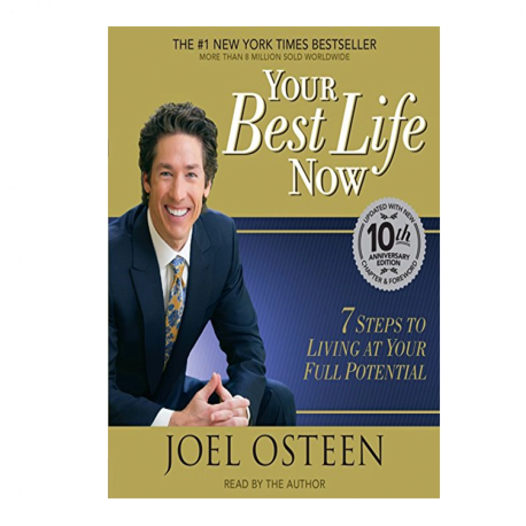 Joel Osteen: Your Best Life Now: 7 Steps to Living at Your Full Potential