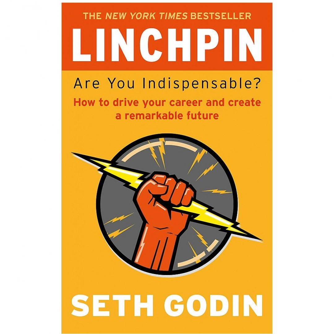 Seth Godin: Linchpin. Are You Indispensable?