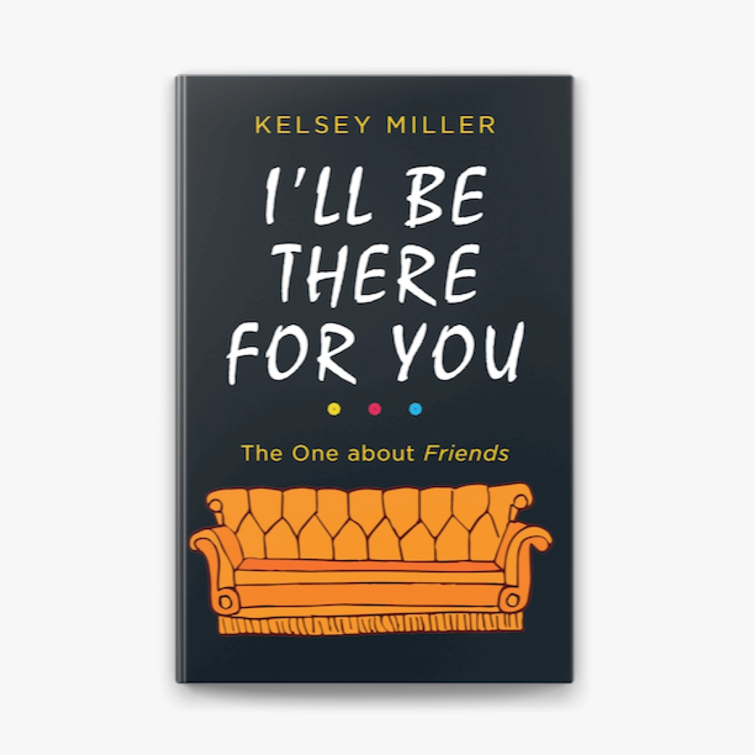 Kelsey Miller: I'll be there for you the one about friends