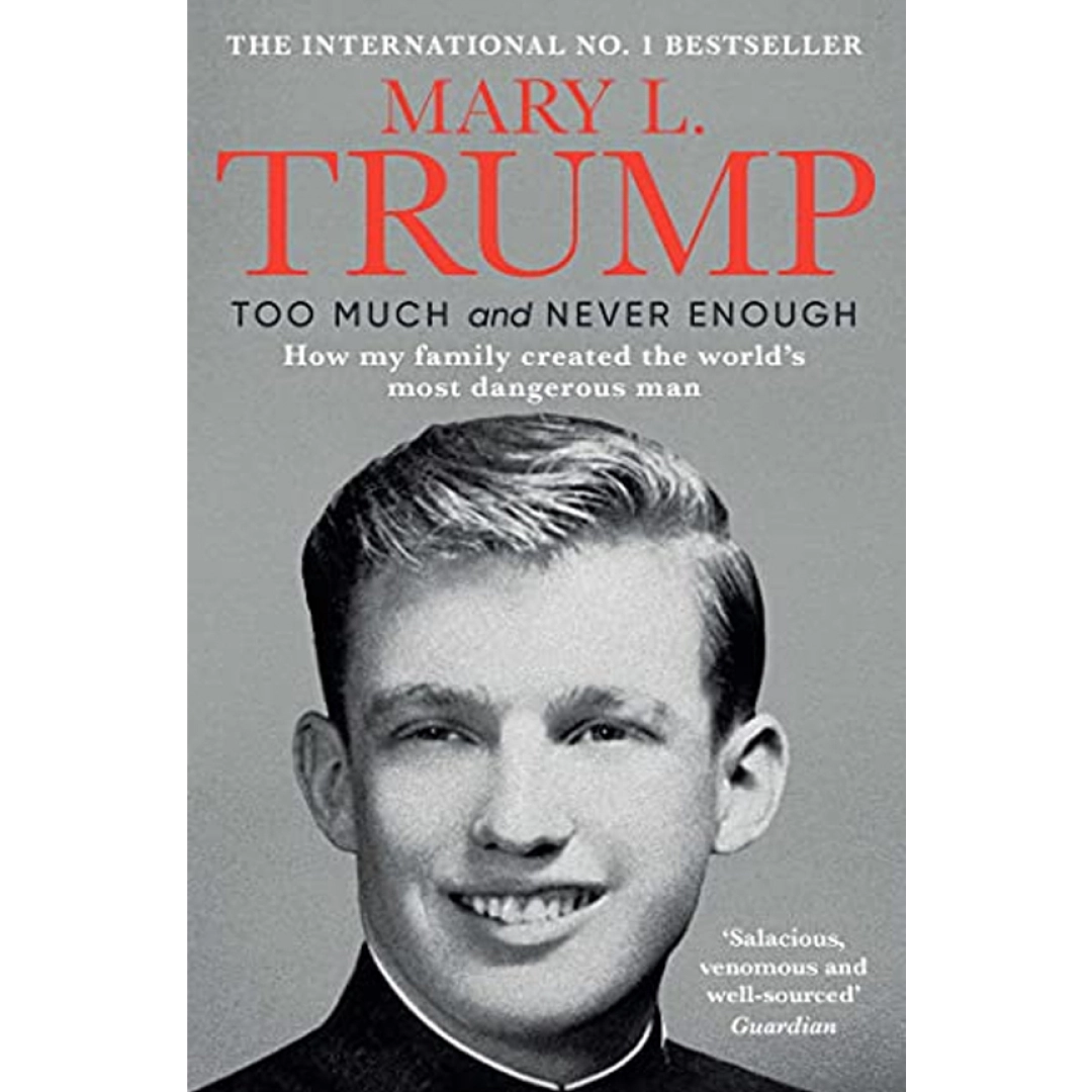 Mary L. Trump: Too much and never enough how my family created the word's most dangerous man