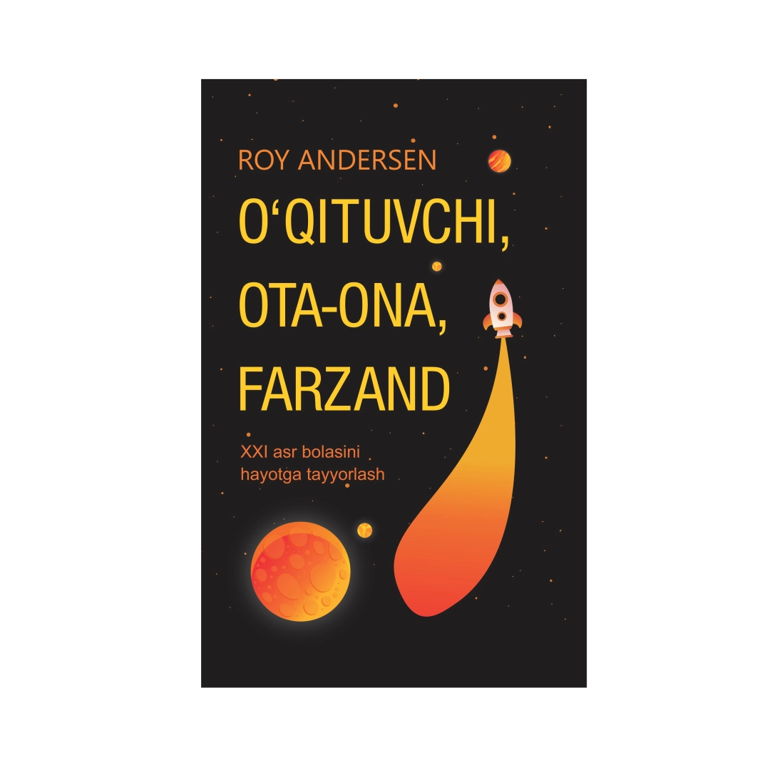 Roy Andersen: O'qituvchi, ota-ona, farzand XXI asr bolasini hayotga tayyorlash