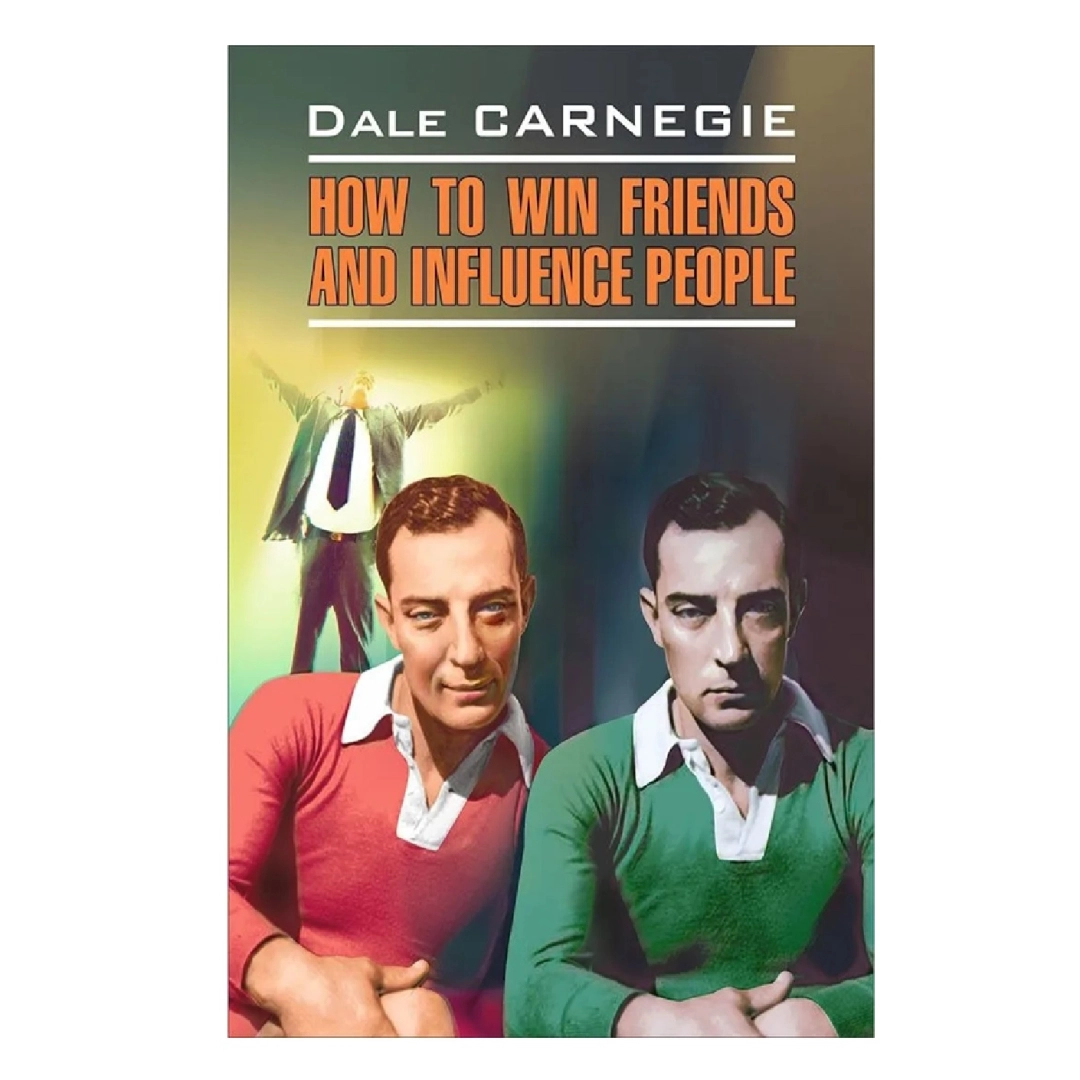 Dale Carnegie: How to win friends and influence people Каро)