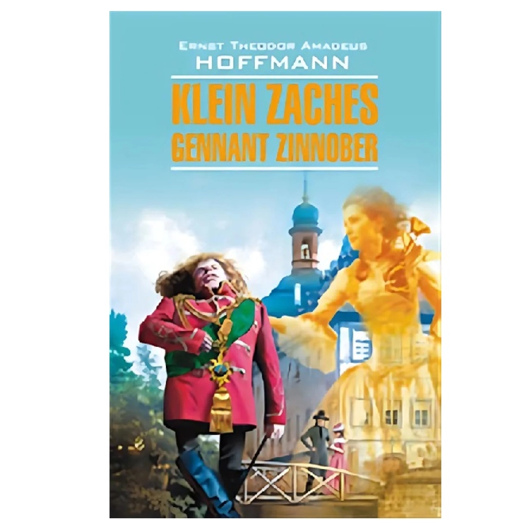 Ernst Theodor Amadeus Hoffmann: Klein Zaches Gennant Zinnober
