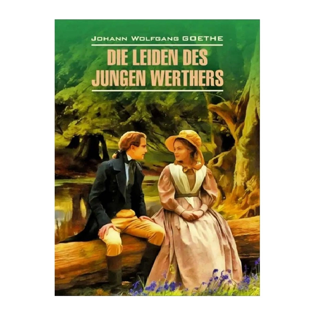 Johann Wolfgang Goethe: Die Leiden Dies Jungen Werthers