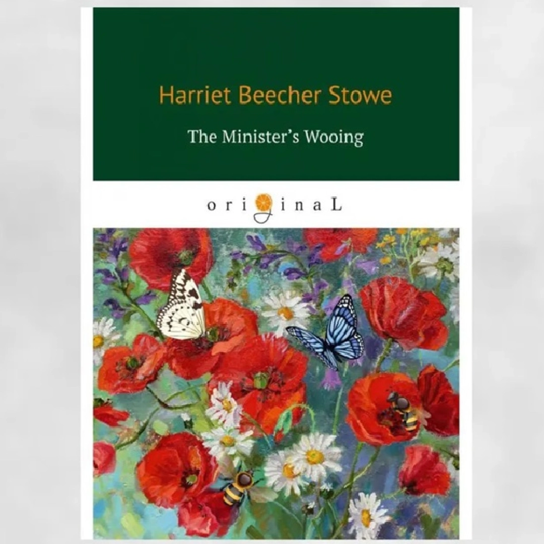 Harriet Beecher Stowe: The Minister's Wooing (Original)
