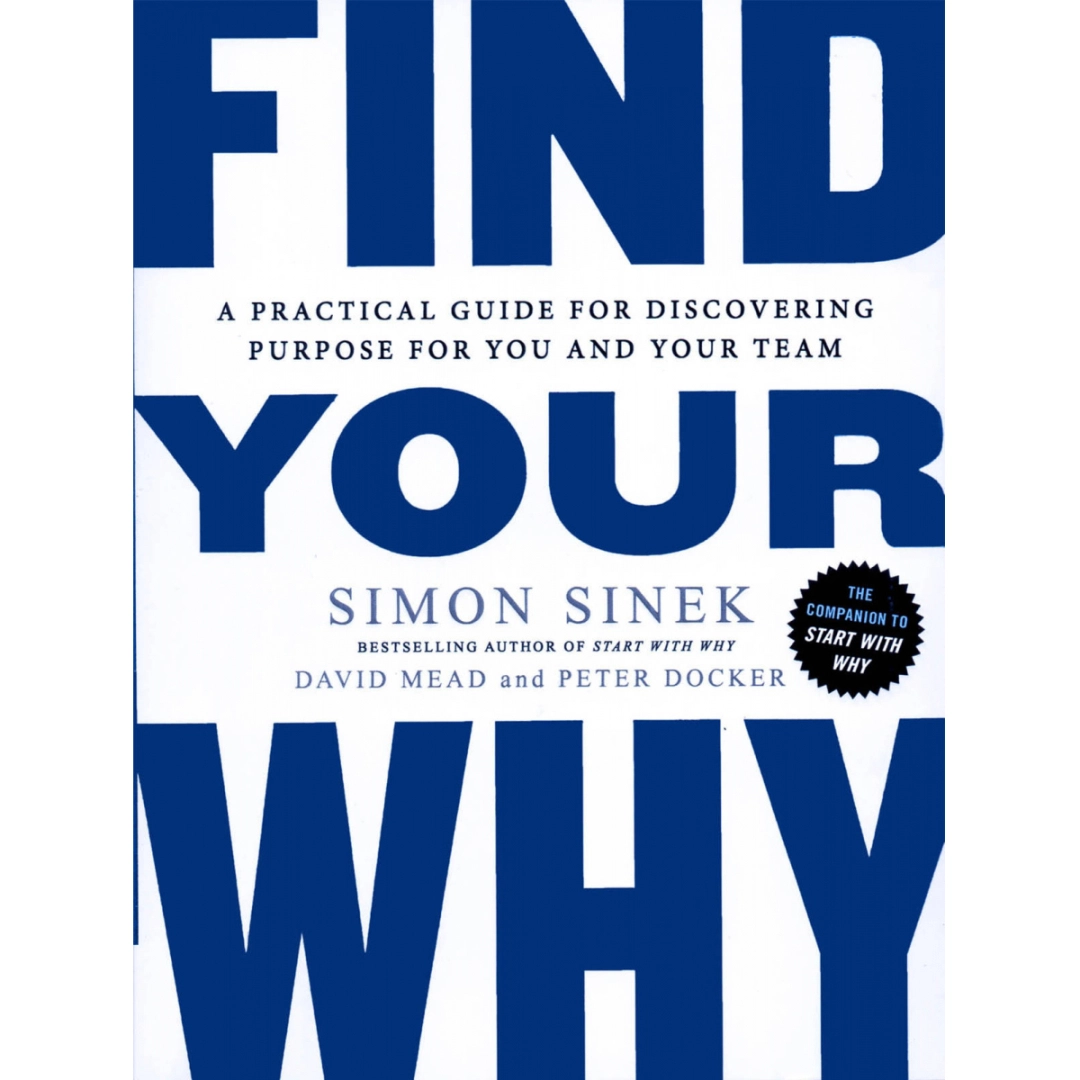 Simon Sinek: Find Your Why: A Practical Guide for Discovering Purpose ...