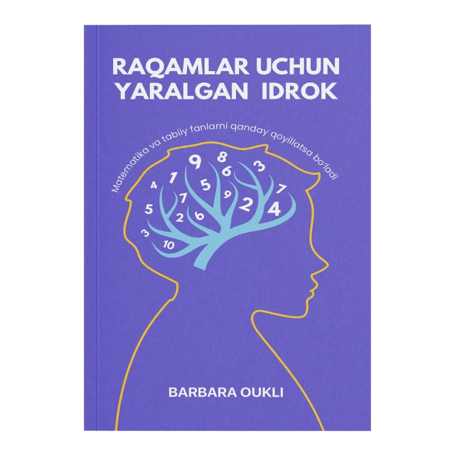 Barbara Oukli: Raqamlar uchun yaralgan idrok. Matematika va tabiiy fanlarni qanday qoyillatsa bo'ladi