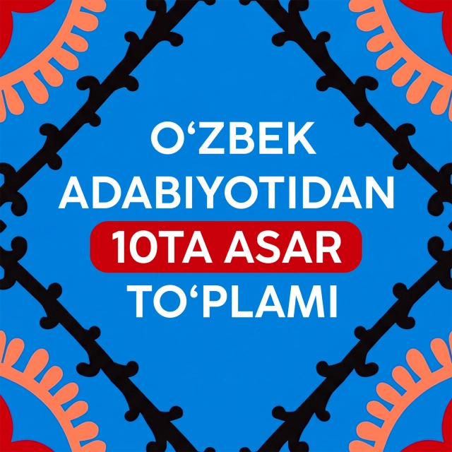 Har bir o'zbek o'qishi shart bo'lgan o'zbek adabiyotidan 10ta asar to'plami