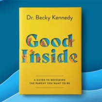 Dr. Becky Kennedy: Good Inside: A Guide to Becoming the Parent You Want to Be ▷ ASAXIYdan xarid qilish: narxlar, xususiyatlar, izohlar