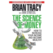 Brian Tracy, Dan Strutzel: The Science of Money: How to Increase Your Income and Become Wealthy ▷ купить в ASAXIY: цены, характеристики, отзывы