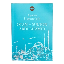 Ойша Усмонўғли: Отам - Султон Абдулҳамид